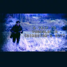 A Trip to Yugoslavia: Director's Cut