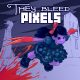 They Bleed Pixels