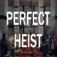 Perfect Heist