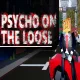 Psycho on the loose