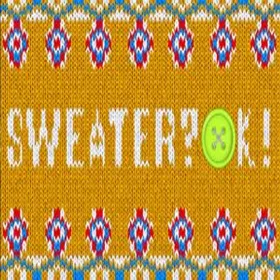 SWEATER? OK!