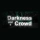 Darkness and a Crowd