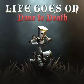 Life Goes On: Done to Death