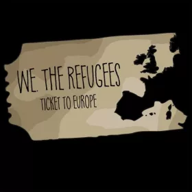 We. The Refugees: Ticket to Europe
