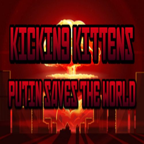 Kicking Kittens: Putin Saves The World