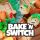 Bake 'n Switch