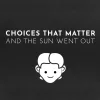 Choices That Matter: And The Sun Went Out