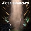 Arise from Shadows